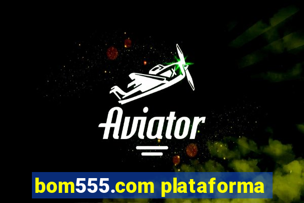 bom555.com plataforma